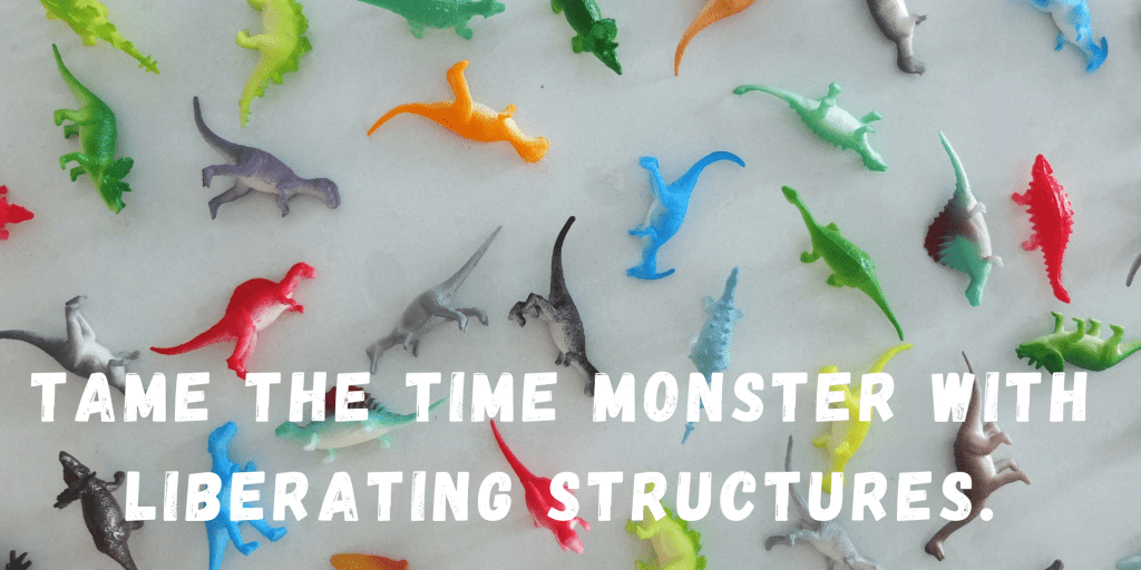Tame the time monster with Liberating&nbsp;Structures￼