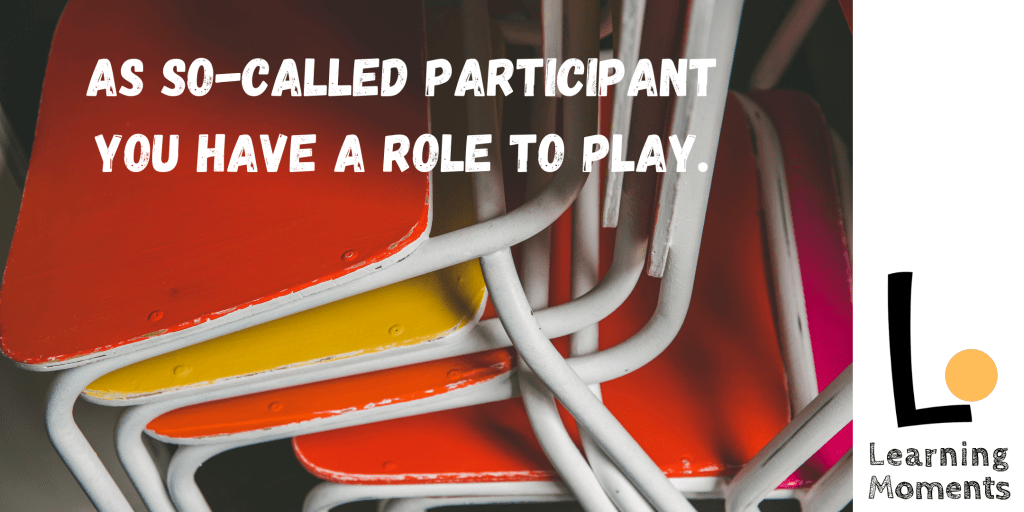 Being the participant is a like making a deal – to contribute to the event you engage&nbsp;with